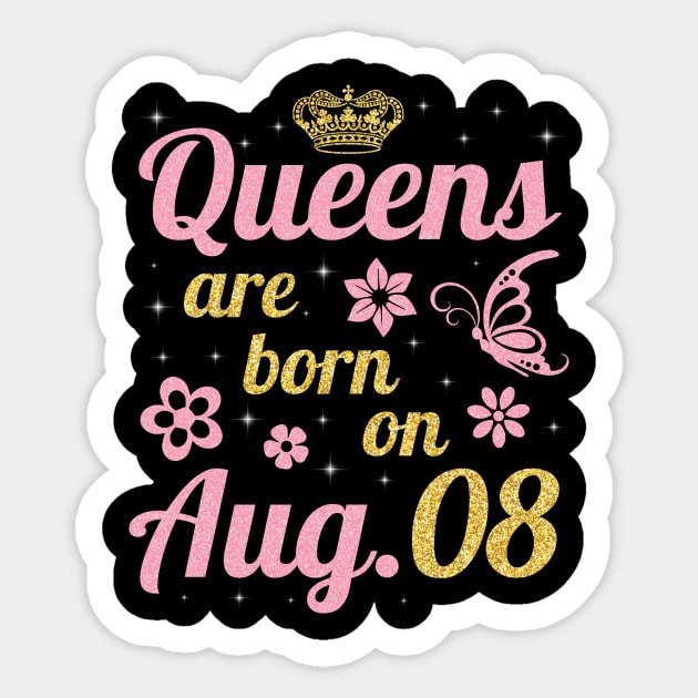 Queens Are Born On August 08 Happy Birthday To Me You Nana Mommy Sister Wife Daughter Sticker by joandraelliot